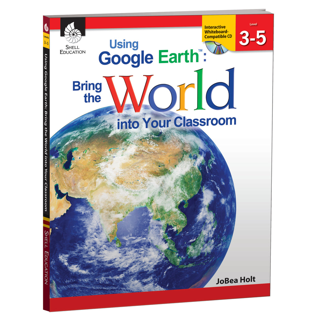 Shell Education Using Google Earth Level 3-5 Bring The World Into Your Classroom